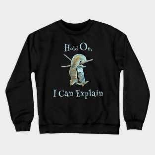 Hold On, I Can Explain Crewneck Sweatshirt